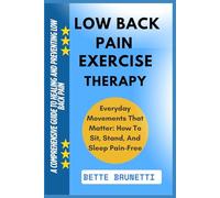 LOW BACK PAIN EXERCISE THERAPY: A Comprehensive Guide To Healing And Preventing Low Back Pain