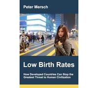 Low Birth Rates: How Developed Countries Can Stop the Greatest Threat to Human Civilization