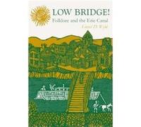 Low Bridge Folklore and the Erie Canal by Lionel D Wyld Lionel, D. Wyld (Auteur)