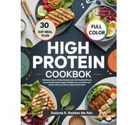 Low Calorie High Protein Cookbook: Delicious, Easy-to-Follow Recipes and a 30-Day Meal Plan to Boost Protein Intake, Support Weight Loss, and Build Lean Muscle with Low-Calorie, High-Protein Meals