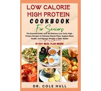 Low Calorie High Protein Cookbook For Seniors: The Essential Guide Wth 40 Delicious Low-Carb, Hgh-Prtn R T Maintain Muscle M, Surt Bn Health, Nd Mn&#