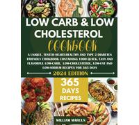 Low Carb And Low Cholesterol Cookbook: A Unique, Tested Heart-Healthy And Type 2 Diabetes Friendly Cookbook With 1000 Quick, Easy & Flavorful Low-Carb, Low-Cholesterol, Low-Fat & Low-Sodium Recipes