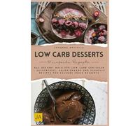 Low Carb Desserts: Das Dessert Buch für Low Carb Genießer - Zuckerfreie, kalorienarme und schnelle Rezepte für gesunde süße Desserts