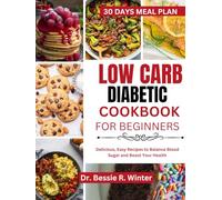 Low carb diabetic cookbook for beginners: Delicious, Easy Recipes to Balance Blood Sugar and Boost Your Health