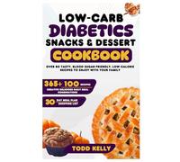 Low-Carb Diabetics Snacks and Dessert Cookbook: Over 80 Tasty, Blood Sugar-Friendly, Low-Calorie Recipes to Enjoy with Your Family