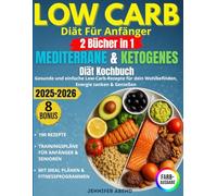 Low Carb Diät Für Anfänger: 2 Bücher in 1 - Mediterrane &Ketogenes Diat Kochbuch. Gesunde und einfache Low-Carb-Rezepte für dein Wohlbefinden, Energie tanken & Genießen