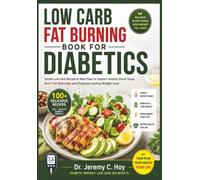 Low Carb Fat Burning Book for Diabetics: Simple Low-Carb Recipes & Meal Plans to Support Healthy Blood Sugar, Burn Fat Naturally and Promote Lasting Weight Loss