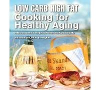 Low Carb High Fat Cooking For Healthy Aging: 70 Easy And Delicious Recipes To Promote Vitality And Longevity