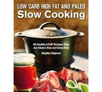 Low Carb High Fat & Paleo Slow Cooking Birgitta Hoglund, (Auteur)