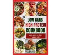 Low Carb High Protein Cookbook: Quick, Easy, Delicious Low Calorie, Low Fat Diet Recipes And Meal Prep To Lose Weight