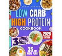 Low Carb High Protein Cookbook: Shed Pounds Fast and Build Strong Muscle Effortlessly in Just 28 Days with Tasty, Nutritious, and Well-Balanced Recipes | Includes a 35-Day Meal Plan & Extra Content
