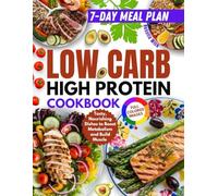 Low Carb High Protein Cookbook: Tasty, Nourishing Dishes to Boost Metabolism and Build Muscle