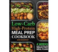 Low Carb High Protein Meal Prep Cookbook for Beginners: Simple High-Protein Low-Carb Recipes for Weight Loss, Muscle Gain, and Effortless Weekly Meal Planning
