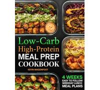 Low Carb High Protein Meal Prep Cookbook for Beginners: Simple High-Protein Low-Carb Recipes for Weight Loss, Muscle Gain, and Effortless Weekly Meal Planning