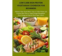 Low Carb High Protein Vegetarian Cookbook for Beginners: Delicious Plant-Based Meals, Easy-to-Follow Recipes and Practical Meal Plans to Support ... Boost Energy and Improve Blood Sugar Control