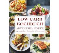 Low Carb Kochbuch Adventskalender: 24 Low Carb Rezepte für die Adventszeit - Genussvoll, gesund & einfach abnehmen