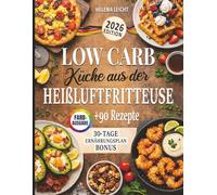 Low Carb Küche aus der Heißluftfritteuse: Einfache Heißluftfritteusen-Rezepte für bewussten Genuss | Inkl. 30-Tage-Ernährungsplan Bonus