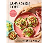 Low Carb Love 100+ Authentic Mexican Favorites with a Low-Carb, High-Protein Twist - Mayra Arias - Rodale Books - ebook (ePub) - Livre