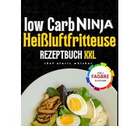 Low Carb Ninja Heißluftfritteuse Rezeptbuch: Einfaches & gesundes Gewichtsmanagement mit geschmackvollen, schnellen Mahlzeiten für alle Ninja Airfryer ... vollständiger Nährwertaufschlüsselung