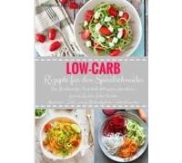 Low-Carb Rezepte Für Den Spiralschneider Das Kochbuch Für Frühstück Mittagessen Abendessen Gemüse-Nudeln Salat Snacks Abnehmen - Diät - Wenig Kohlenhydrate - Schlank Werden