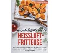 Low Carb Rezepte Für Die Heißluftfritteuse Das Kochbuch Für Mittagessen Abendessen Desserts