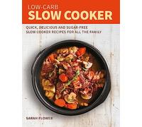 Low Carb Slow Cooker Cookbook Sarah Flower, (Auteur)