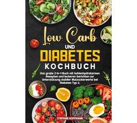 Low Carb und Diabetes Kochbuch: Das große 2-in-1-Buch mit kohlenhydratarmen Rezepten und leckeren Gerichten zur Unterstützung stabiler Blutzuckerwerte bei Diabetes Typ 2.
