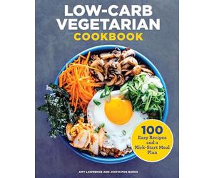 Low-Carb Vegetarian Cookbook: 100 Easy Recipes and a Kick-Start Meal Plan