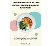 Low Carb Vegetarian Type 2 Diabetes Cookbooks For Beginners: Delicious And Easy-To-Follow Plant-Based Recipes For A Healthy Low-Carb Lifestyle, Specifically Designed For Type 2 Diabetes Management