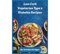 Low Carb Vegetarian Type 2 Diabetes Recipes: Glycemic-Friendly Plant-Based Meals & 30-Day Meal Plan for Balanced Blood Sugar, Weight Management, and Lasting Energy