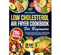 Low Cholesterol Air Fryer Cookbook for Beginners: 1800 Days of Quick, Easy & Heart-Healthy Recipes to Lower Bad Cholesterol, Improve Cardiovascular ... Meals Every Day | Include 28-Day Meal Plan