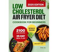 Low Cholesterol Air Fryer Diet Cookbook for Beginners: 2100 Days of Healthy, Easy & Delicious Recipes to Lower Cholesterol & Manage Blood Pressure. Includes a Simple 35-Day Meal Plan for Heart Health