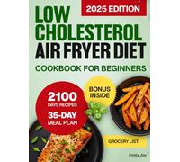 Low Cholesterol Air Fryer Diet Cookbook for Beginners: 2100 Days of Healthy, Easy & Delicious Recipes to Lower Cholesterol & Manage Blood Pressure. Includes a Simple 35-Day Meal Plan for Heart Health