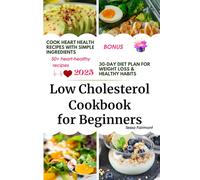 Low Cholesterol Cookbook for Beginners: Cook Heart Health Recipes with Simple Ingredients, Lifestyle Meals for Two, 30-Day Diet Plan for Weight Loss & Healthy Habits