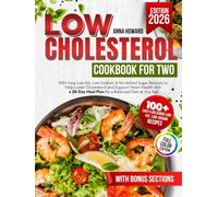 Low Cholesterol Cookbook for Two: 100+ Easy Low-Fat, Low-Sodium & No Added Sugar Recipes to Help Lower Cholesterol and Support Heart Health with a 28-Day Meal Plan for a Balanced Diet at Any Age