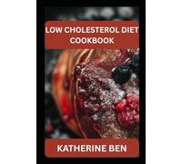 LOW CHOLESTEROL DIET COOKBOOK: Delicious Heart-Smart Recipes and 21-Day Meal Plan for Healthy Cholesterol Levels