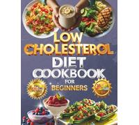 Low Cholesterol Diet Cookbook for Beginners :: 95 Recipes with Nutrition Insights, Helpful Tables, and Heart-Healthy Tips (Full Color Edition)
