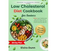 Low Cholesterol Diet Cookbook for Seniors: 28-Day Heart-Healthy Meal Plan with Easy, Low-Fat Recipes to Lower LDL and Improve Wellness After 60