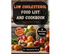 Low Cholesterol Food List And Cookbook: The Ultimate Guide To Lower Your Cholesterol Level With Quick And Easy Low Sodium Low Fat Recipes To Improve And Protect Your Heart Health