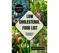 Low-Cholesterol Food List: The Ultimate Guide To Transform Your Diet, Transform Your Life - Say Goodbye To High Cholesterol With Every Scrumptious Bite: 7 (Nutrition Navigators)