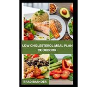 LOW CHOLESTEROL MEAL PLAN COOKBOOK: Delicious Low-Fat Recipes and Simple Plans to Lower Cholesterol Naturally