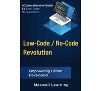 Low-Code / No-Code Revolution: A Comprehensive Guide to Low-Code Development