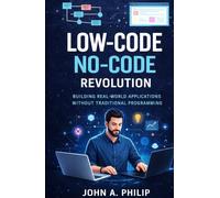 Low-Code, No-Code Revolution: Building Real-World Applications without Traditional Programming