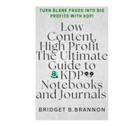 Low Content, High Profit- The Ultimate Guide to KDP Notebooks and Journals