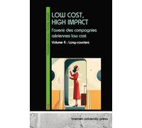 Low Cost, High Impact: l'avenir des compagnies aériennes low cost: Volume 4: Long-courriers