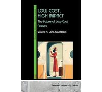 Low Cost, High Impact: The Future of Low-Cost Airlines: Volume 4: Long-haul flights