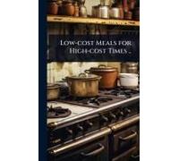 Low-Cost Meals For High-Cost Times ..