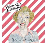 Low Cut Connie - Get Out The Lotion [Import]