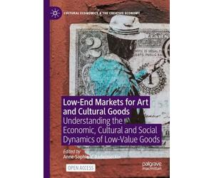 Low-End Markets for Art and Cultural Goods: Understanding the Economic, Cultural and Social Dynamics of Low-Value Goods