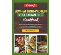 Low-fat High-protein Vegetarian Diet Cookbook: The Super Easy, Healthy and Time-Saving Recipes to Burn Fat, Crush Cravings, and Build Strength.